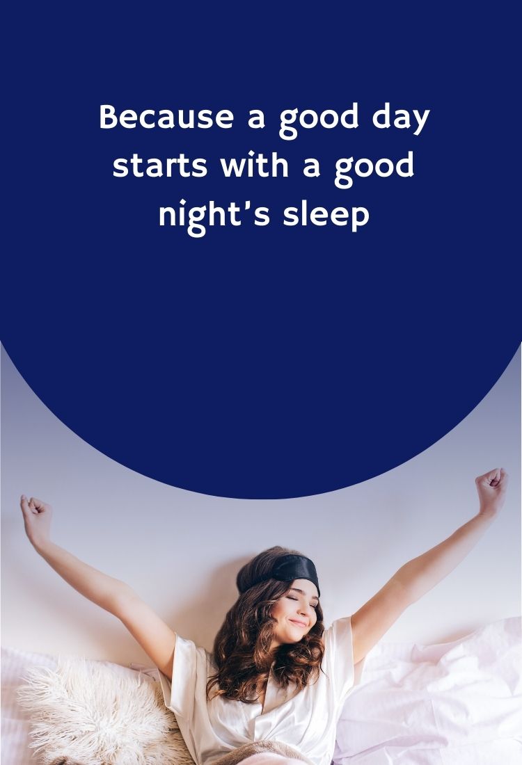 Because a good day starts with a good night's sleep